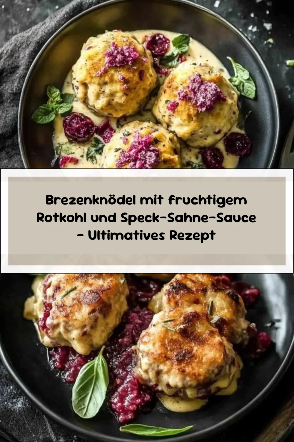 Brezenknödel mit fruchtigem Rotkohl und Speck-Sahne-Sauce – Ultimatives Rezept